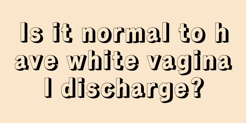 Is it normal to have white vaginal discharge?