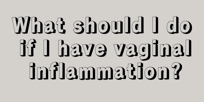 What should I do if I have vaginal inflammation?