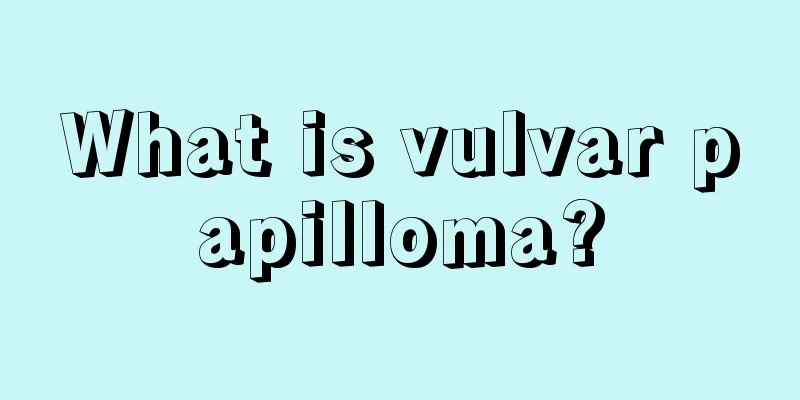 What is vulvar papilloma?