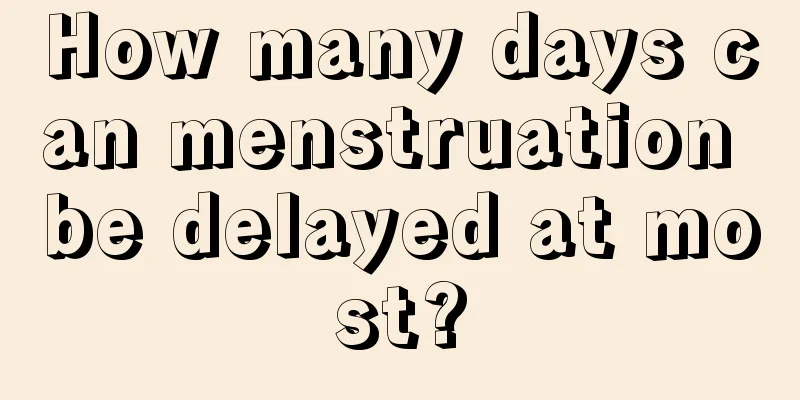 How many days can menstruation be delayed at most?