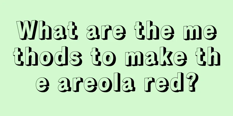 What are the methods to make the areola red?