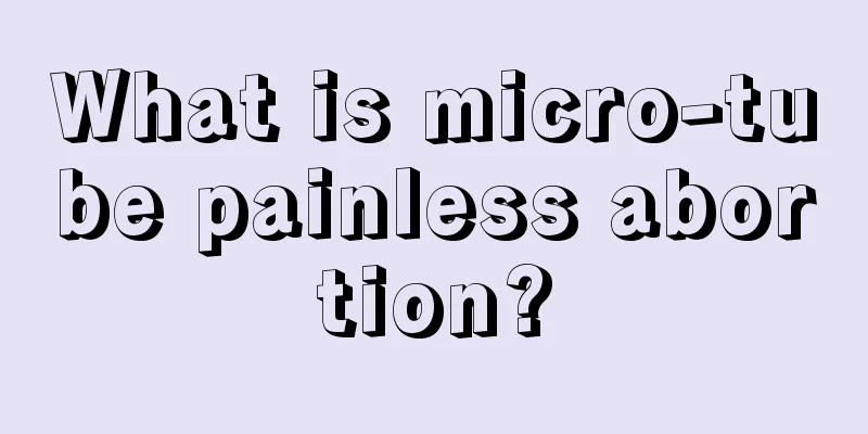 What is micro-tube painless abortion?