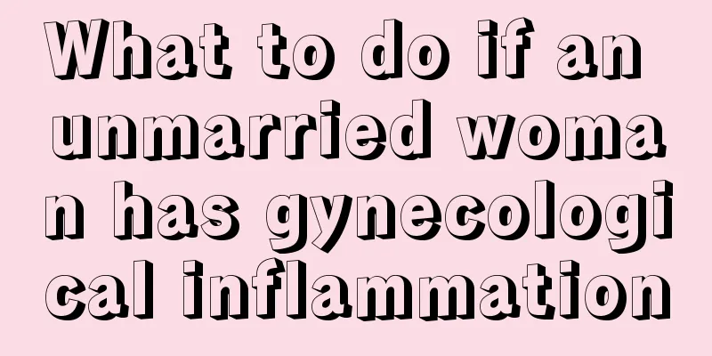 What to do if an unmarried woman has gynecological inflammation