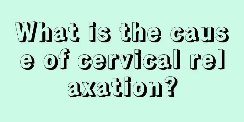 What is the cause of cervical relaxation?