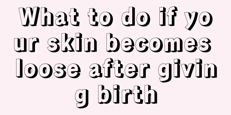 What to do if your skin becomes loose after giving birth