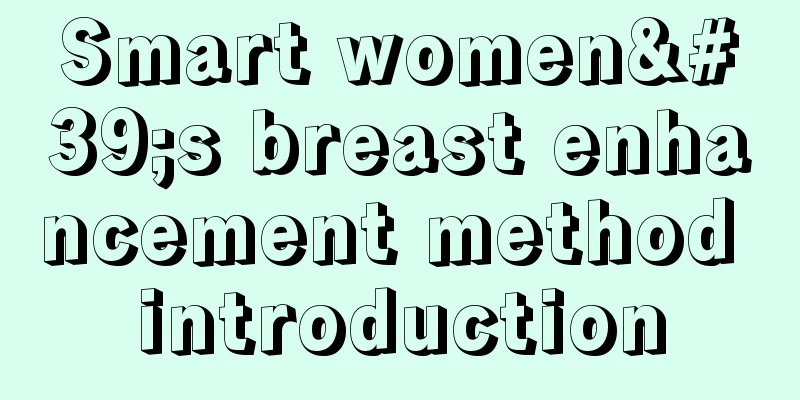 Smart women's breast enhancement method introduction