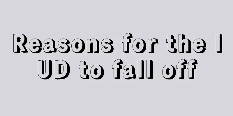 Reasons for the IUD to fall off