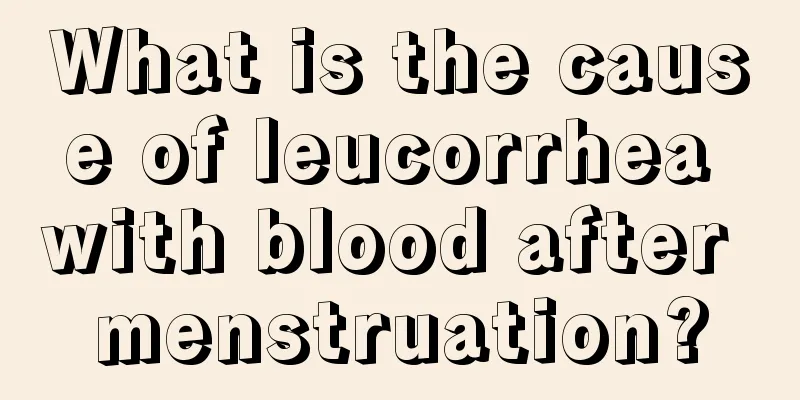 What is the cause of leucorrhea with blood after menstruation?