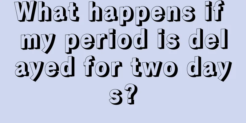 What happens if my period is delayed for two days?