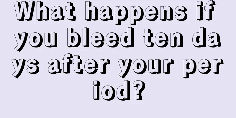 What happens if you bleed ten days after your period?