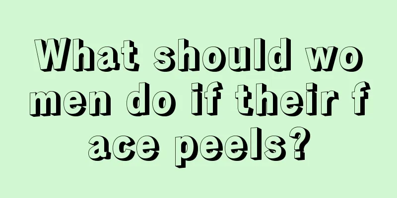 What should women do if their face peels?