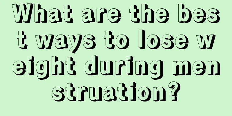 What are the best ways to lose weight during menstruation?