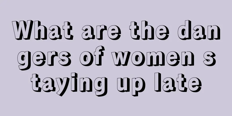 What are the dangers of women staying up late