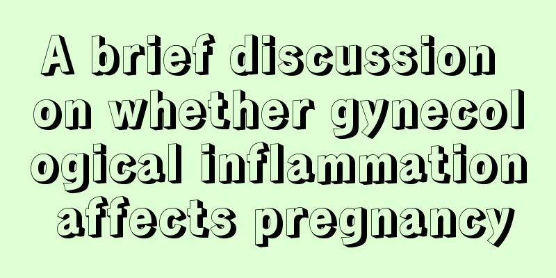 A brief discussion on whether gynecological inflammation affects pregnancy