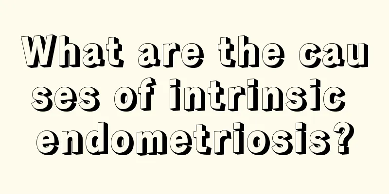 What are the causes of intrinsic endometriosis?