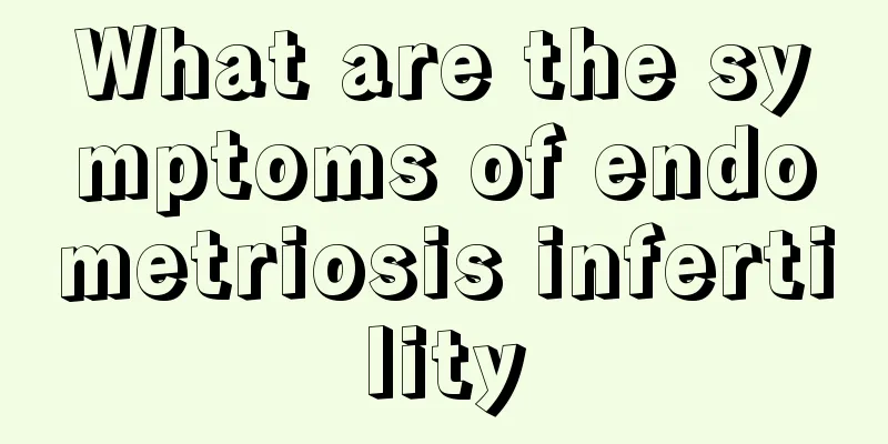 What are the symptoms of endometriosis infertility