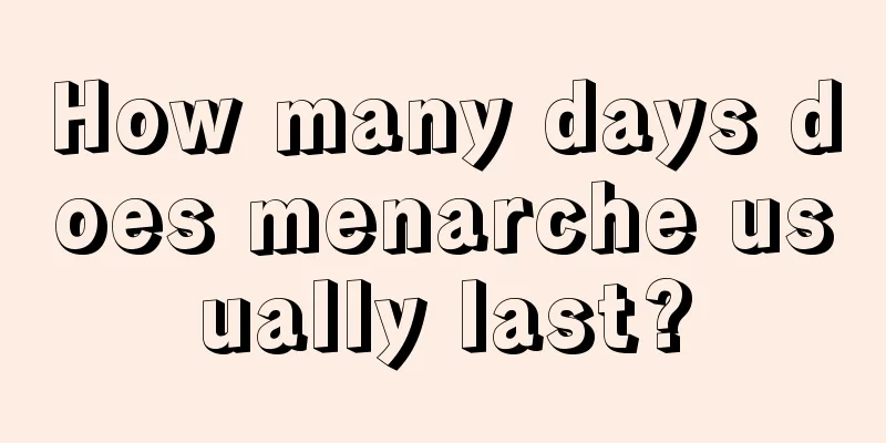 How many days does menarche usually last?