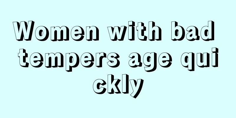 Women with bad tempers age quickly