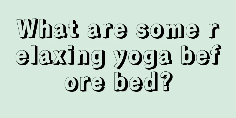 What are some relaxing yoga before bed?