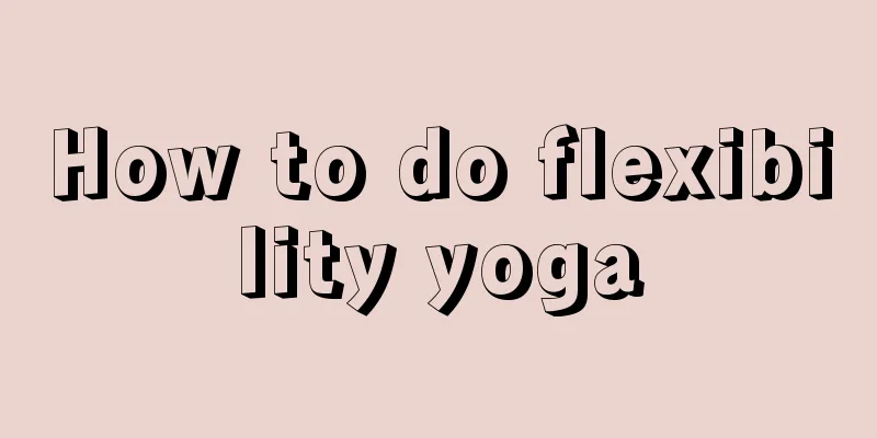 How to do flexibility yoga