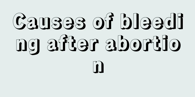 Causes of bleeding after abortion