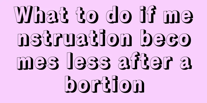 What to do if menstruation becomes less after abortion