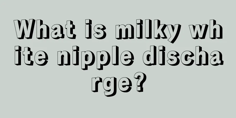 What is milky white nipple discharge?