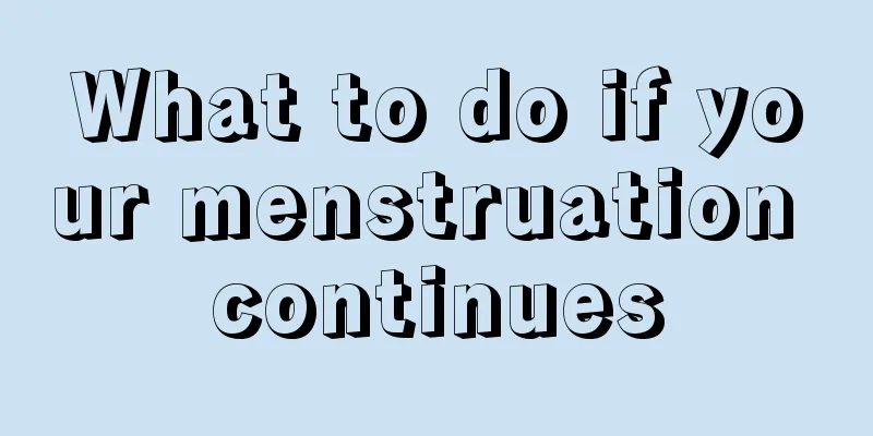 What to do if your menstruation continues