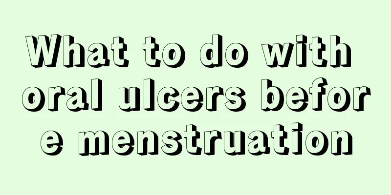 What to do with oral ulcers before menstruation