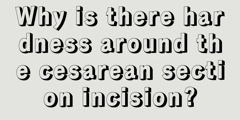 Why is there hardness around the cesarean section incision?