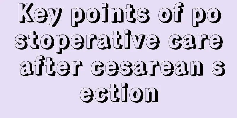 Key points of postoperative care after cesarean section