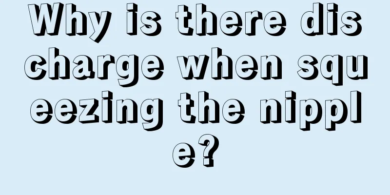 Why is there discharge when squeezing the nipple?