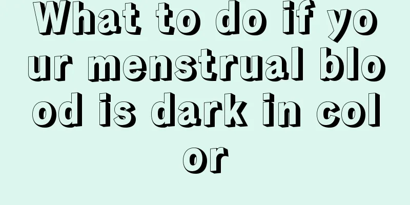 What to do if your menstrual blood is dark in color