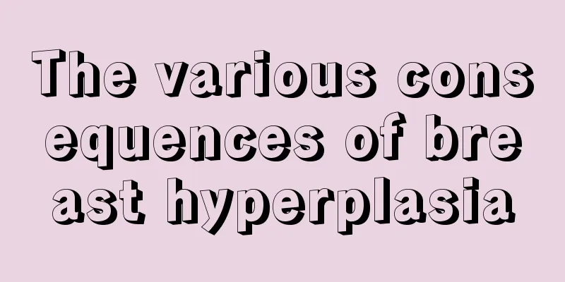 The various consequences of breast hyperplasia