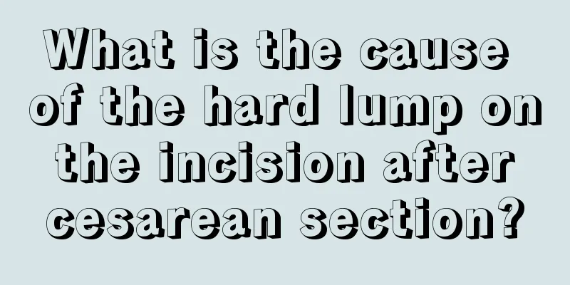 What is the cause of the hard lump on the incision after cesarean section?