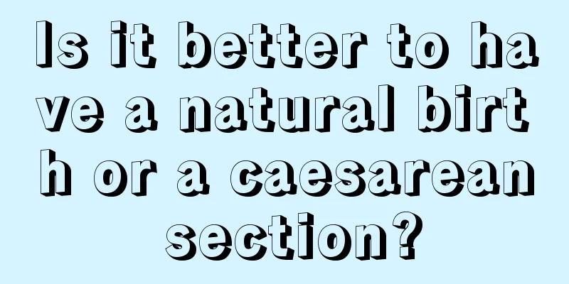 Is it better to have a natural birth or a caesarean section?