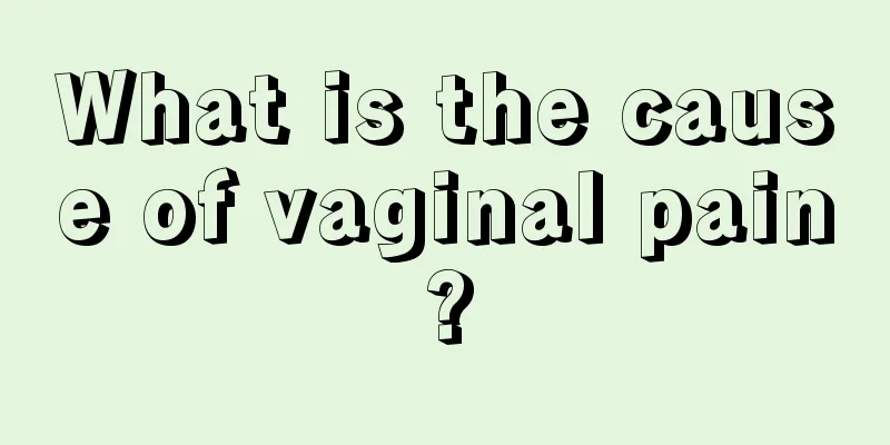 What is the cause of vaginal pain?