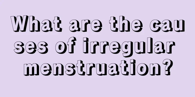 What are the causes of irregular menstruation?