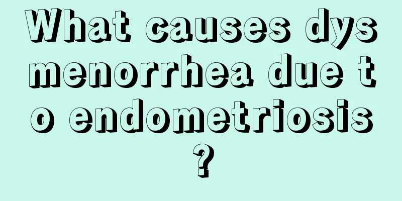 What causes dysmenorrhea due to endometriosis?