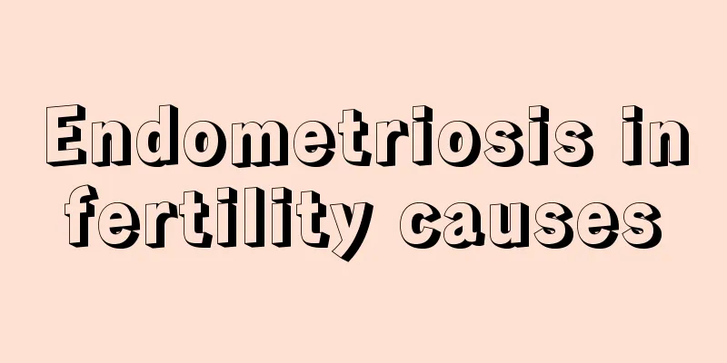 Endometriosis infertility causes