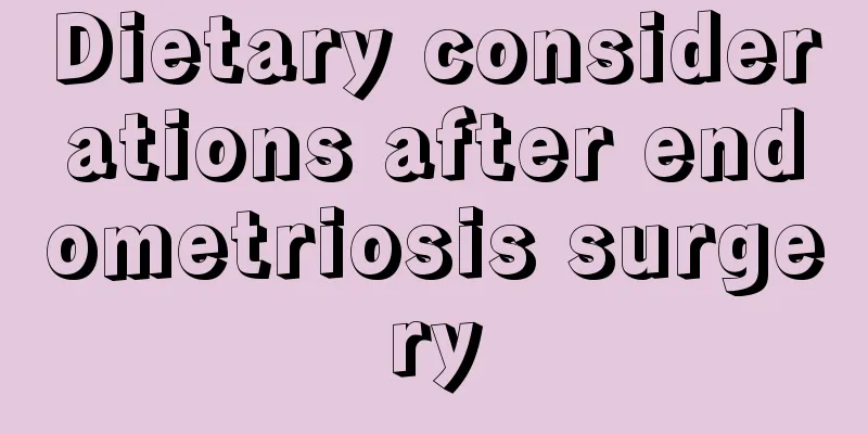 Dietary considerations after endometriosis surgery