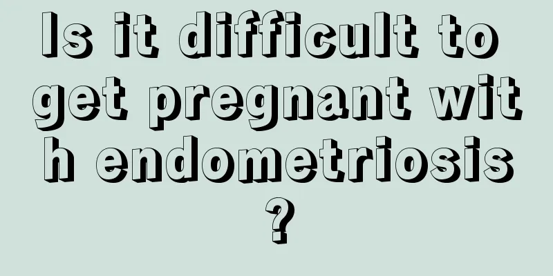 Is it difficult to get pregnant with endometriosis?