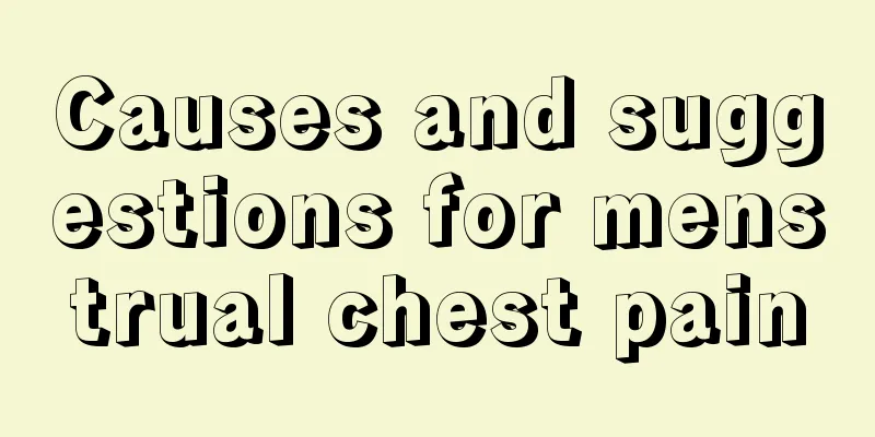 Causes and suggestions for menstrual chest pain