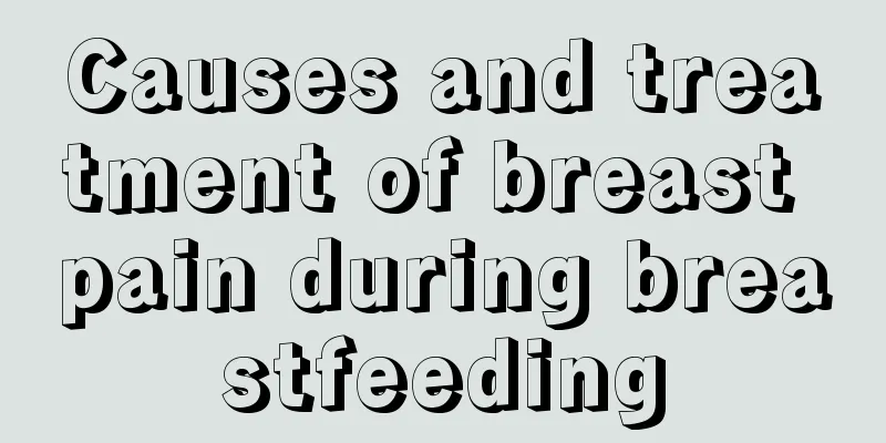 Causes and treatment of breast pain during breastfeeding