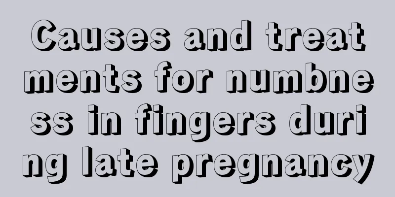 Causes and treatments for numbness in fingers during late pregnancy