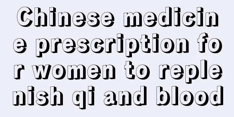 Chinese medicine prescription for women to replenish qi and blood