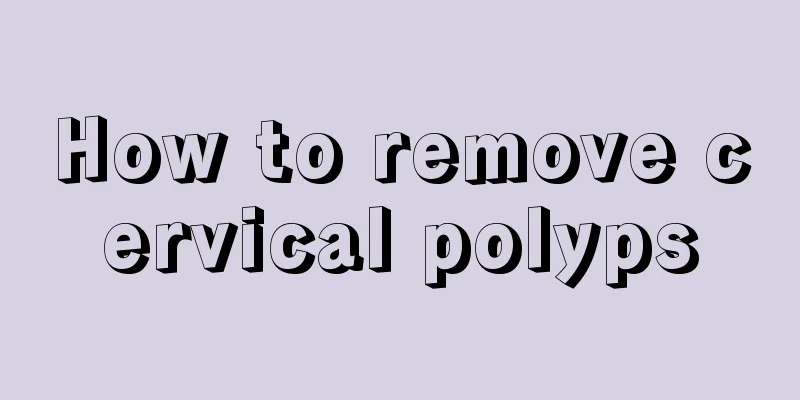 How to remove cervical polyps