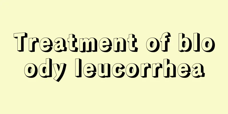 Treatment of bloody leucorrhea