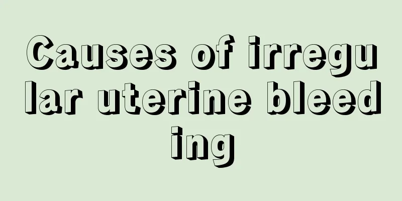 Causes of irregular uterine bleeding