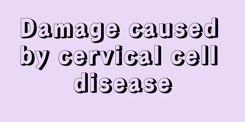 Damage caused by cervical cell disease